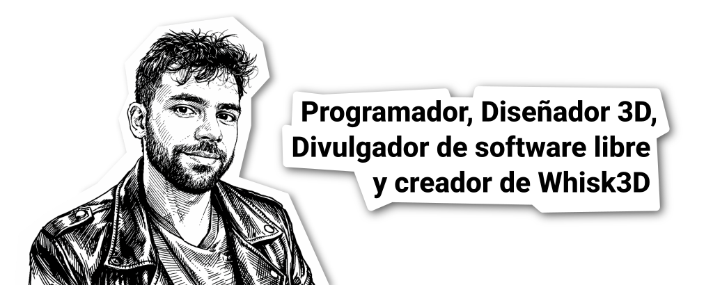 Programador, Diseñador 3D, Divulgador de software libre y creador de Whisk3D